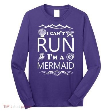 I Can't Run I'm A Mermaid Long Sleeve Shirt