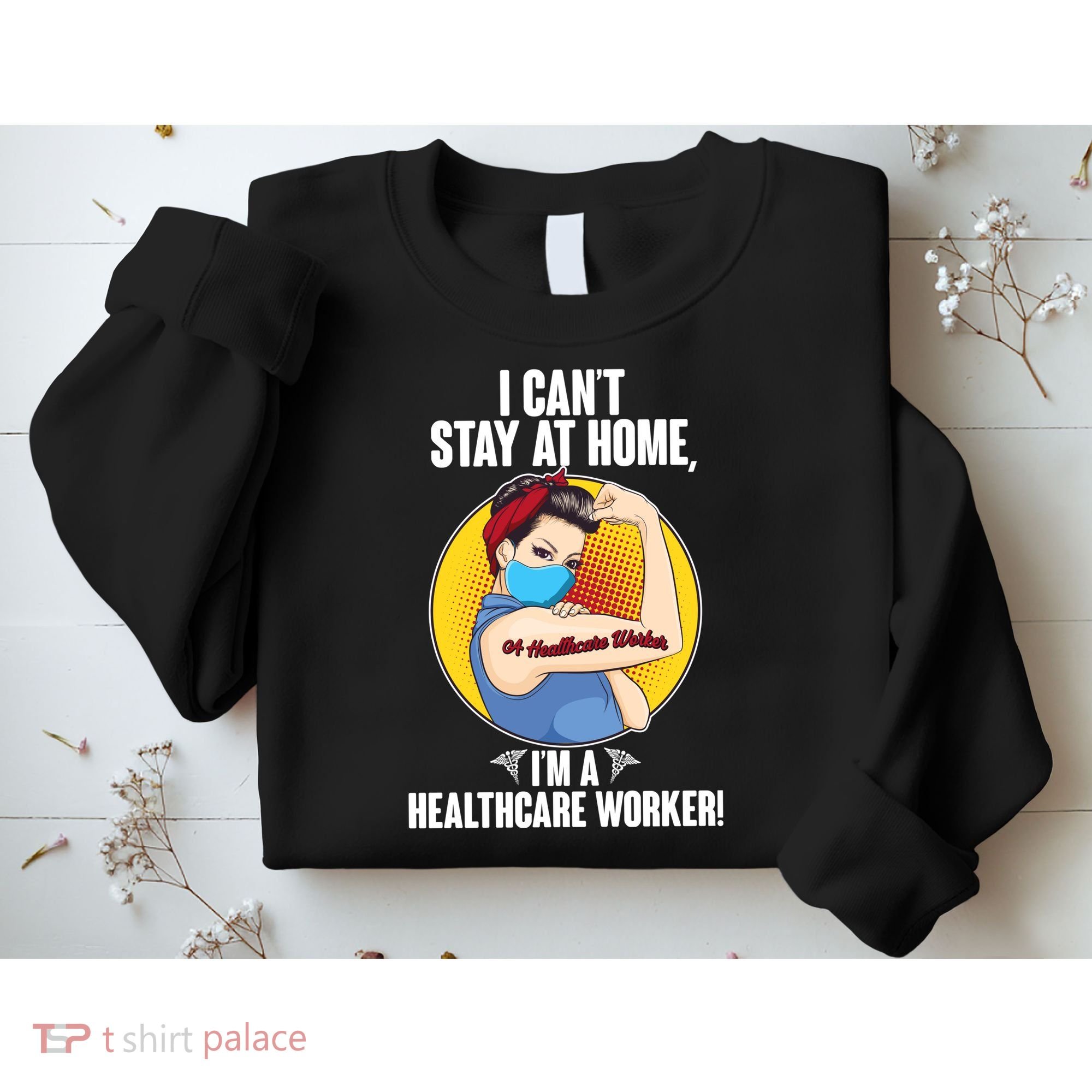 I Can't Stay At Home I'm A Healthcare Worker Sweatshirt