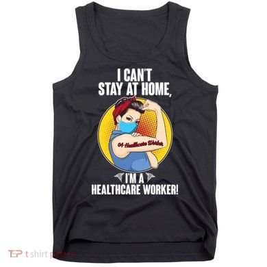 I Can't Stay At Home I'm A Healthcare Worker Tank Top