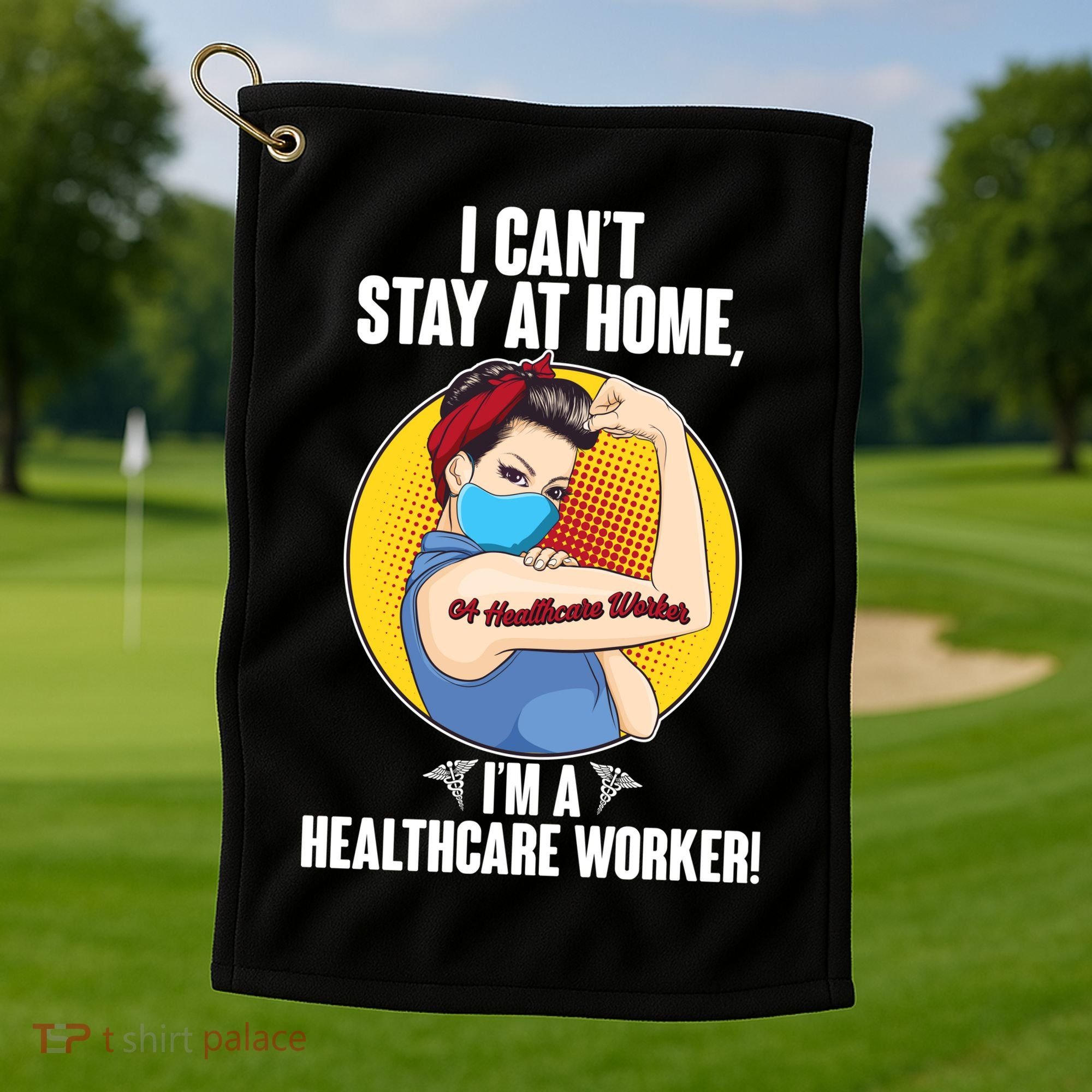 I Can't Stay At Home I'm A Healthcare Worker Golf Towel