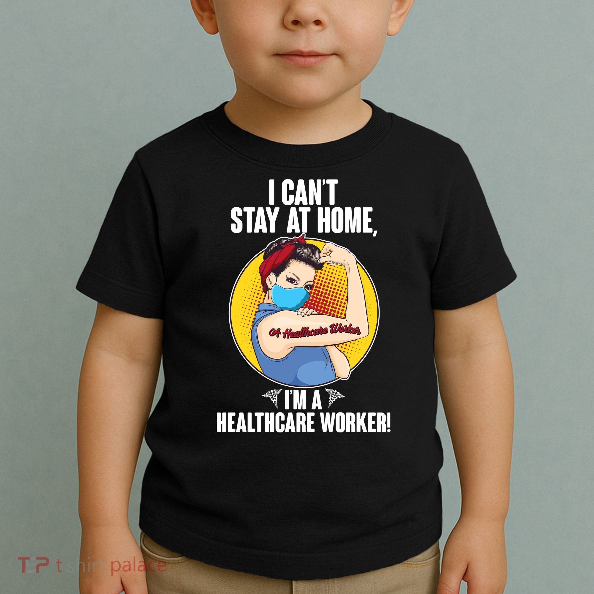 I Can't Stay At Home I'm A Healthcare Worker Toddler T-Shirt
