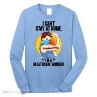 I Can't Stay At Home I'm A Healthcare Worker Long Sleeve Shirt thumb 0