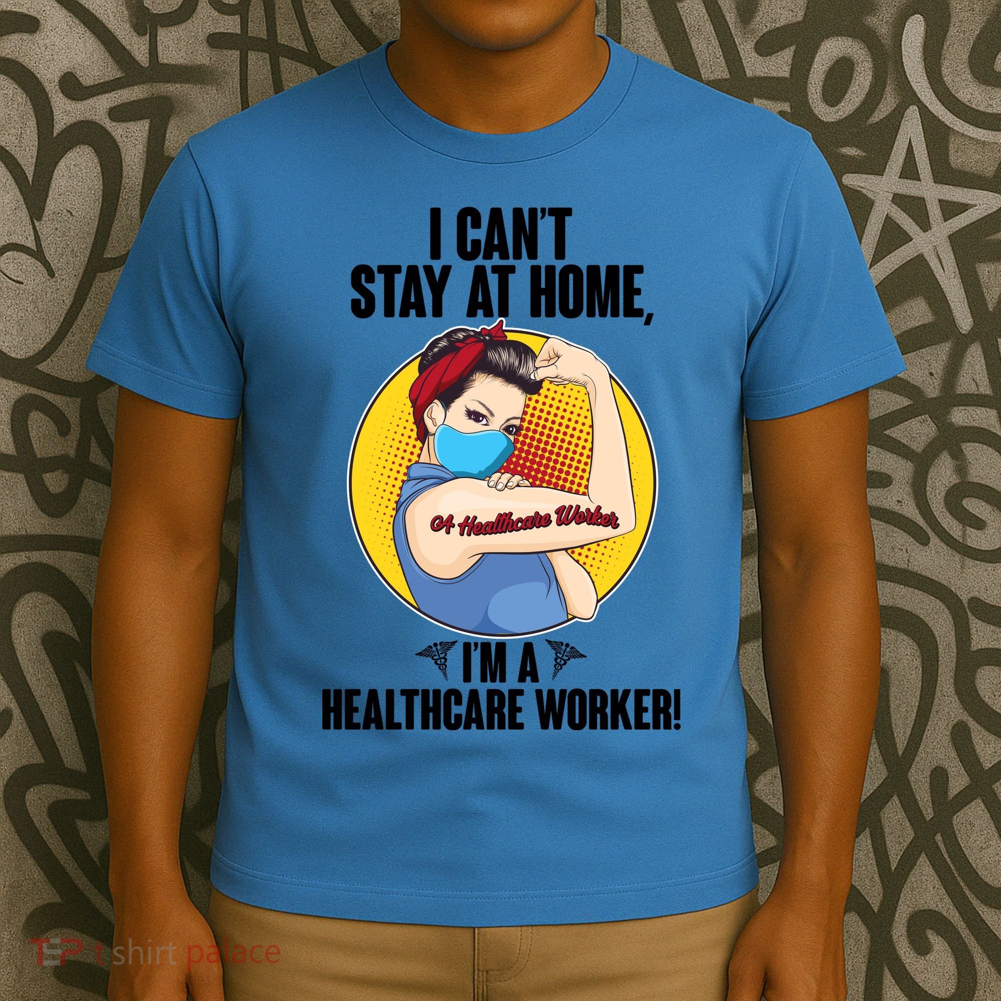 I Can't Stay At Home I'm A Healthcare Worker T-Shirt