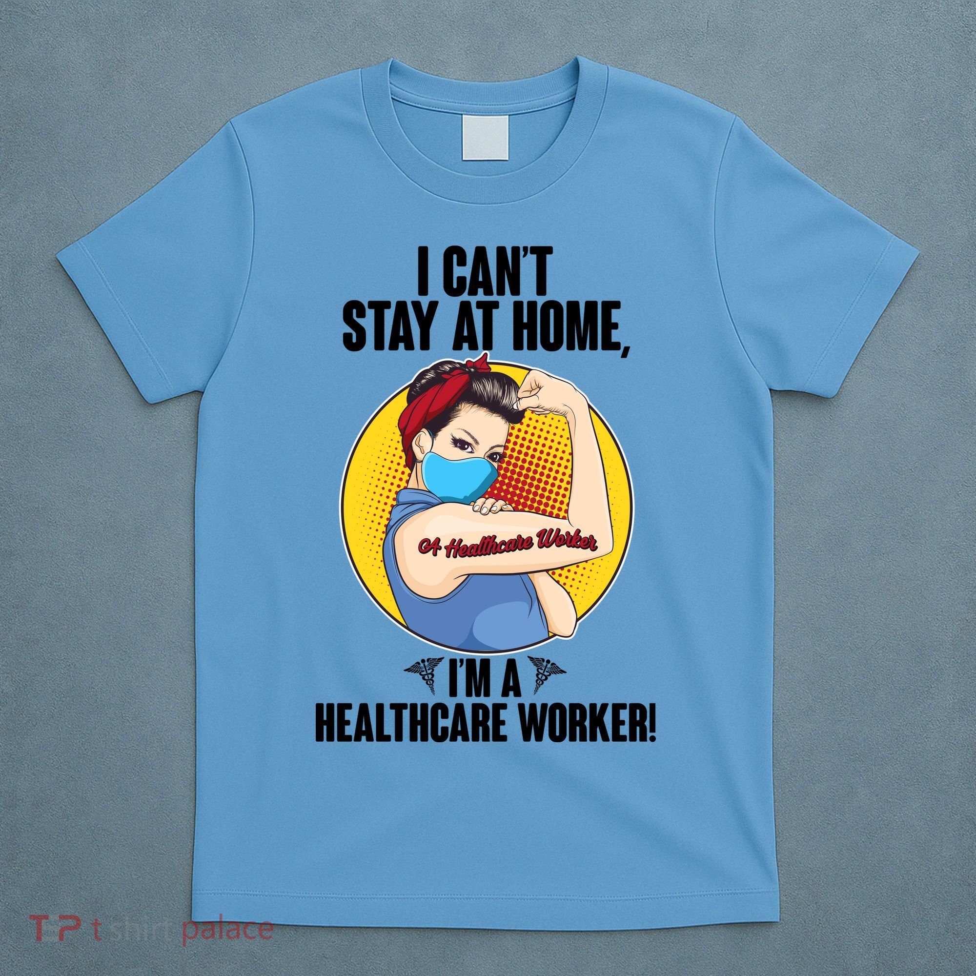 I Can't Stay At Home I'm A Healthcare Worker T-Shirt