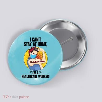 I Can't Stay At Home I'm A Healthcare Worker Button