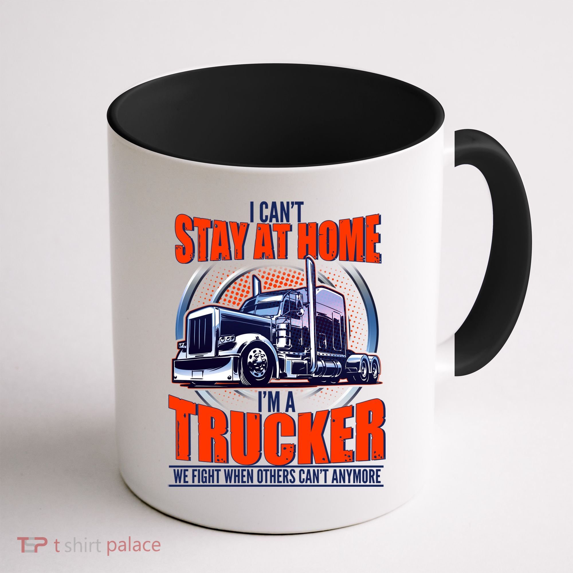 I Can't Stay At Home I'm A Trucker Coffee Mug