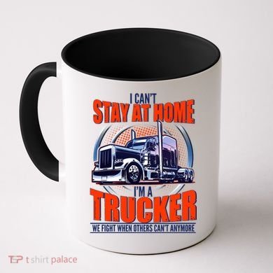 I Can't Stay At Home I'm A Trucker Coffee Mug