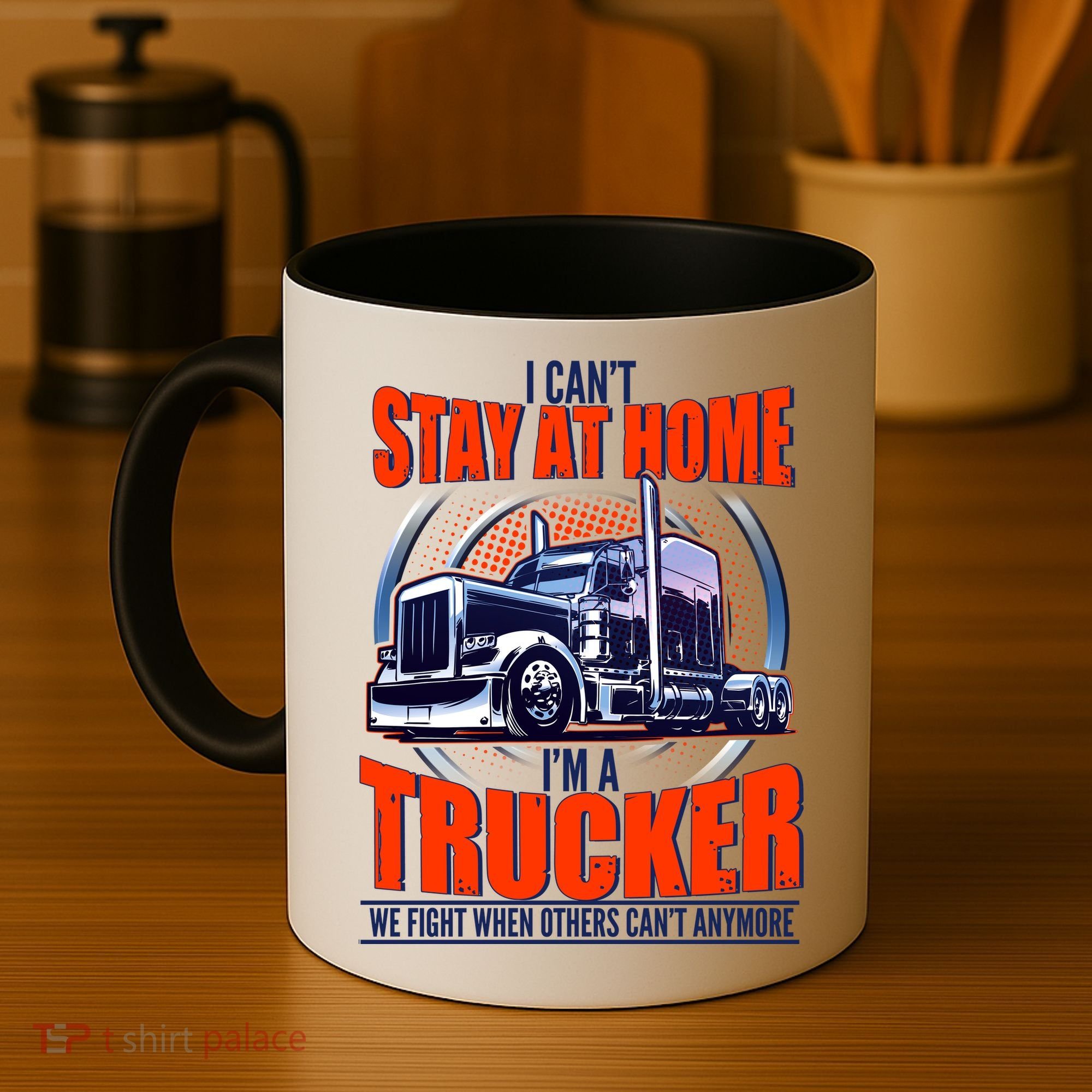 I Can't Stay At Home I'm A Trucker Coffee Mug