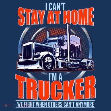 I Can't Stay At Home I'm A Trucker Comfort Colors T-Shirt