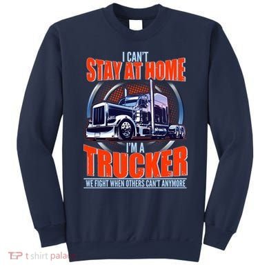 I Can't Stay At Home I'm A Trucker Sweatshirt