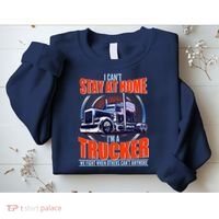 I Can't Stay At Home I'm A Trucker Sweatshirt thumb 2