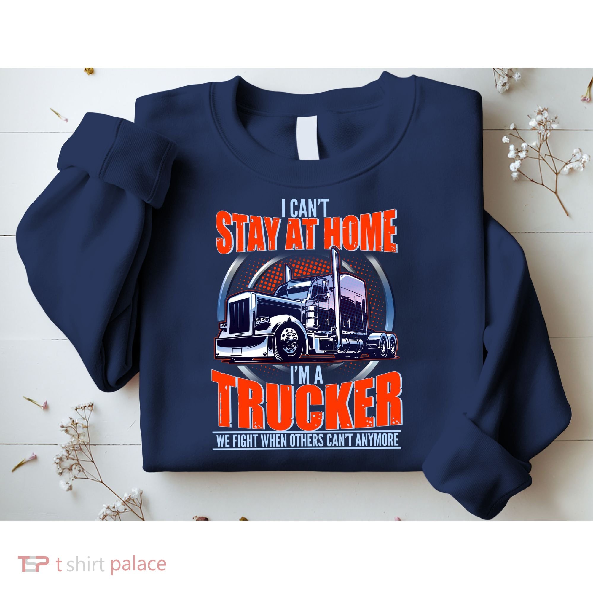 I Can't Stay At Home I'm A Trucker Sweatshirt