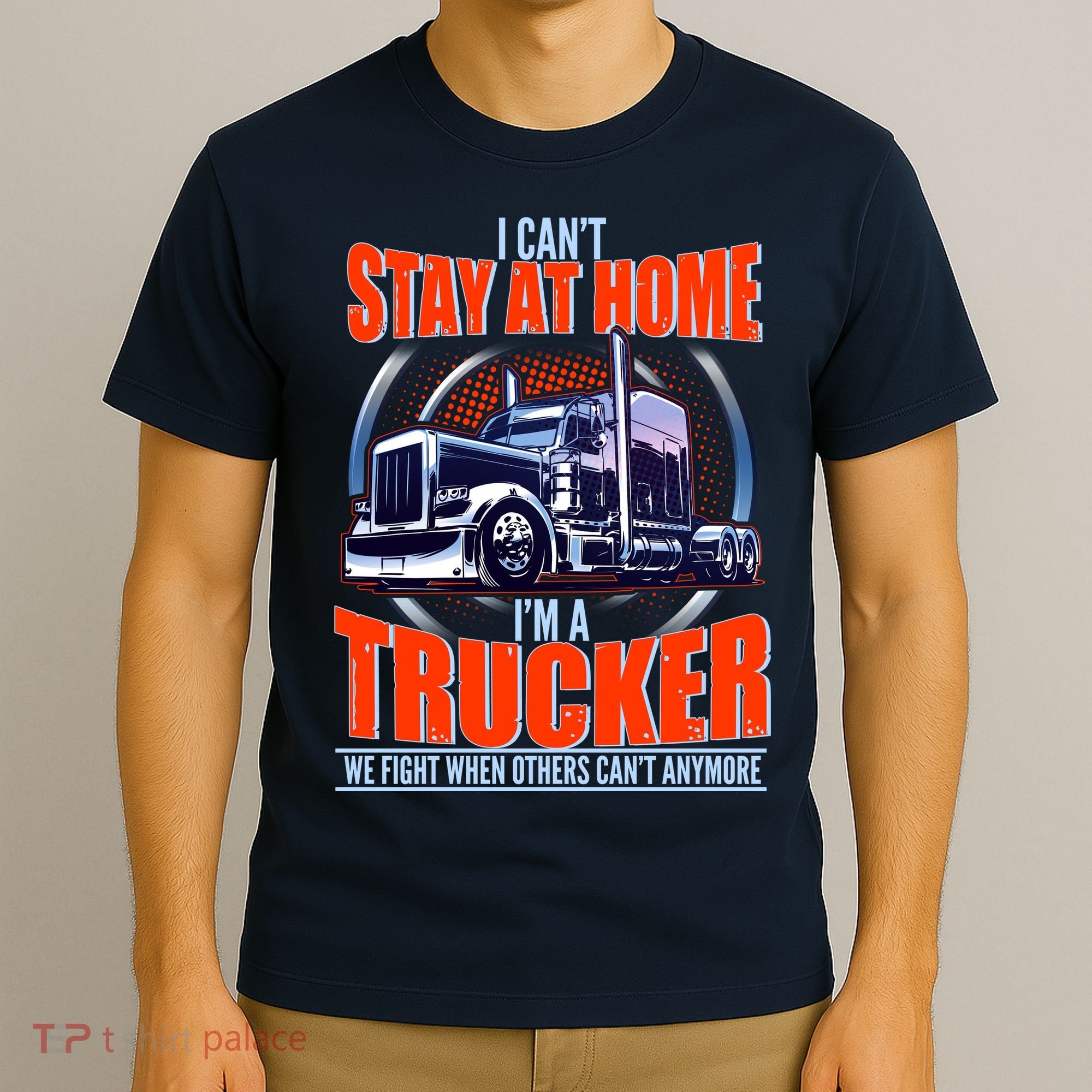 I Can't Stay At Home I'm A Trucker T-Shirt