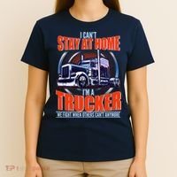 I Can't Stay At Home I'm A Trucker T-Shirt thumb 4