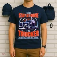 I Can't Stay At Home I'm A Trucker T-Shirt thumb 6