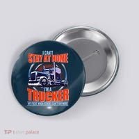I Can't Stay At Home I'm A Trucker Button thumb 0