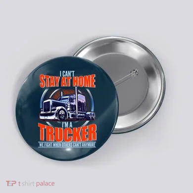 I Can't Stay At Home I'm A Trucker Button