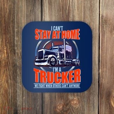 I Can't Stay At Home I'm A Trucker Coaster