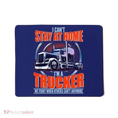 I Can't Stay At Home I'm A Trucker Mousepad