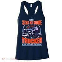 I Can't Stay At Home I'm A Trucker Women's Tank Top thumb 0