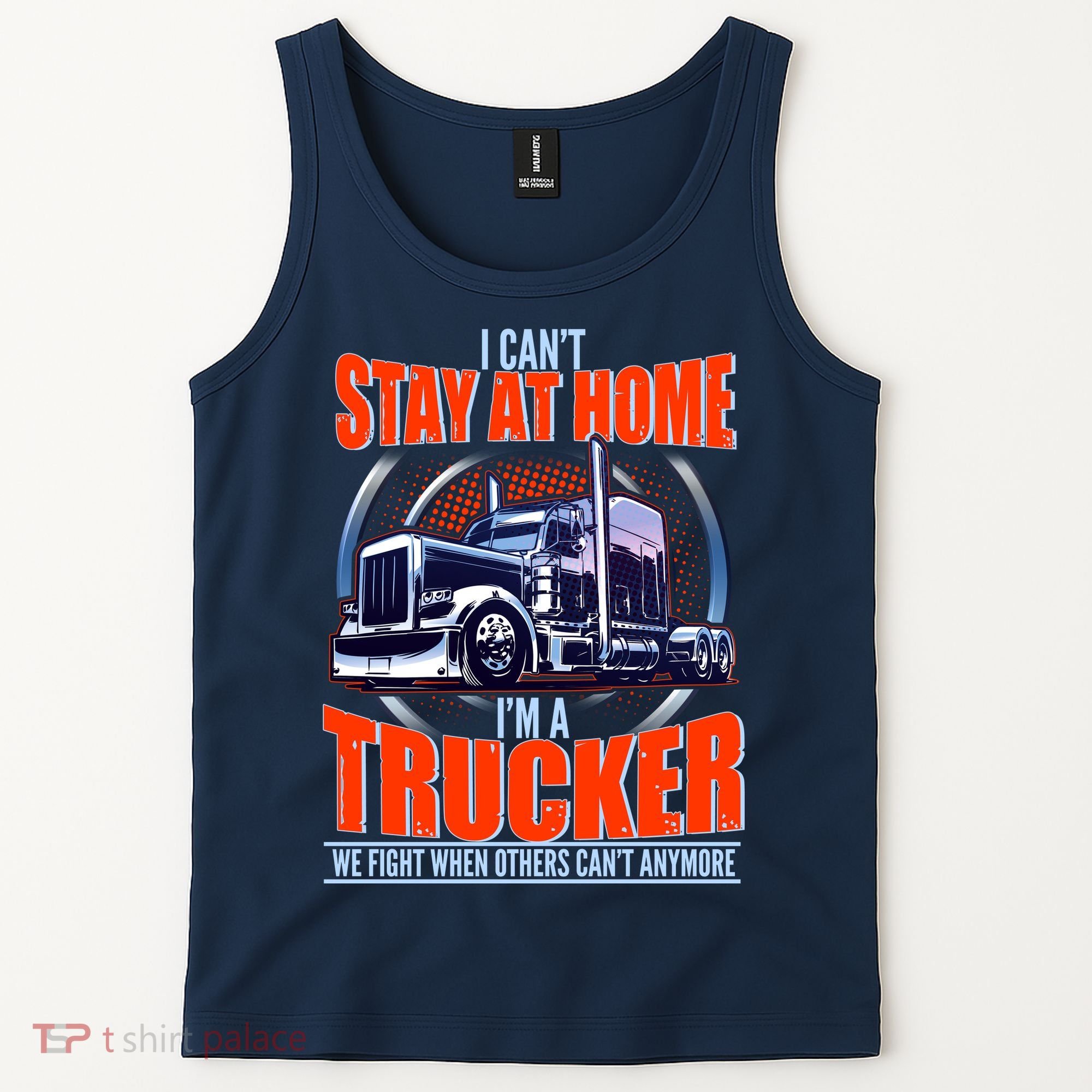 I Can't Stay At Home I'm A Trucker Tank Top