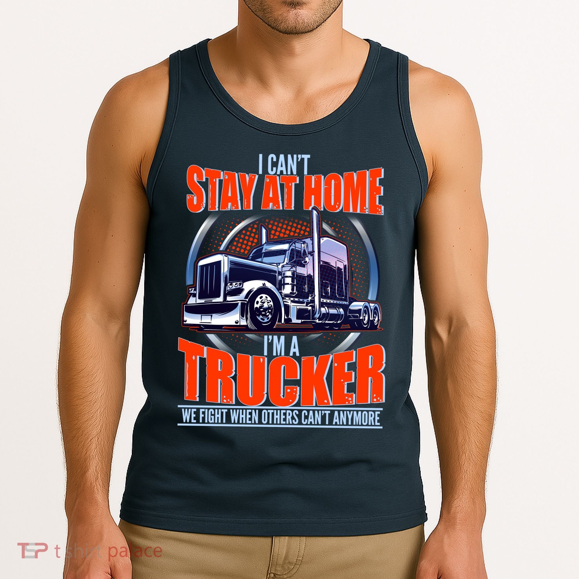 I Can't Stay At Home I'm A Trucker Tank Top