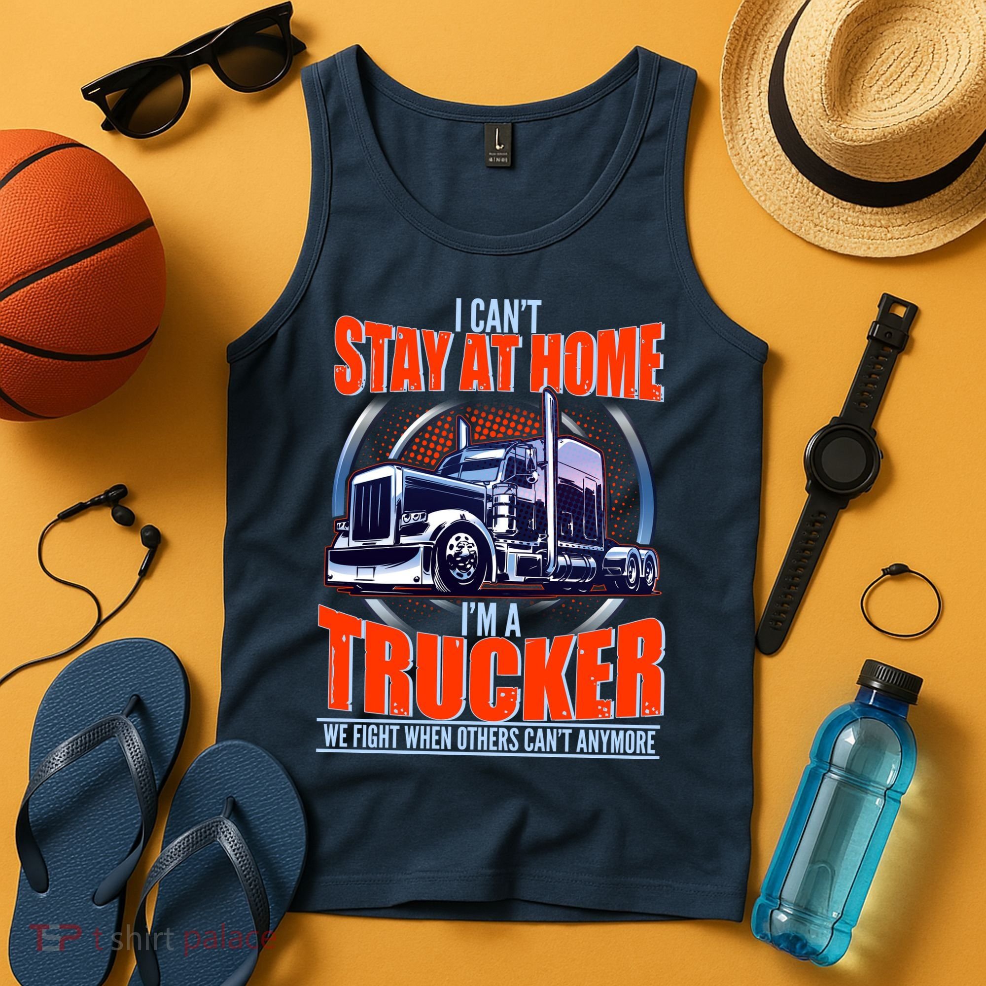I Can't Stay At Home I'm A Trucker Tank Top
