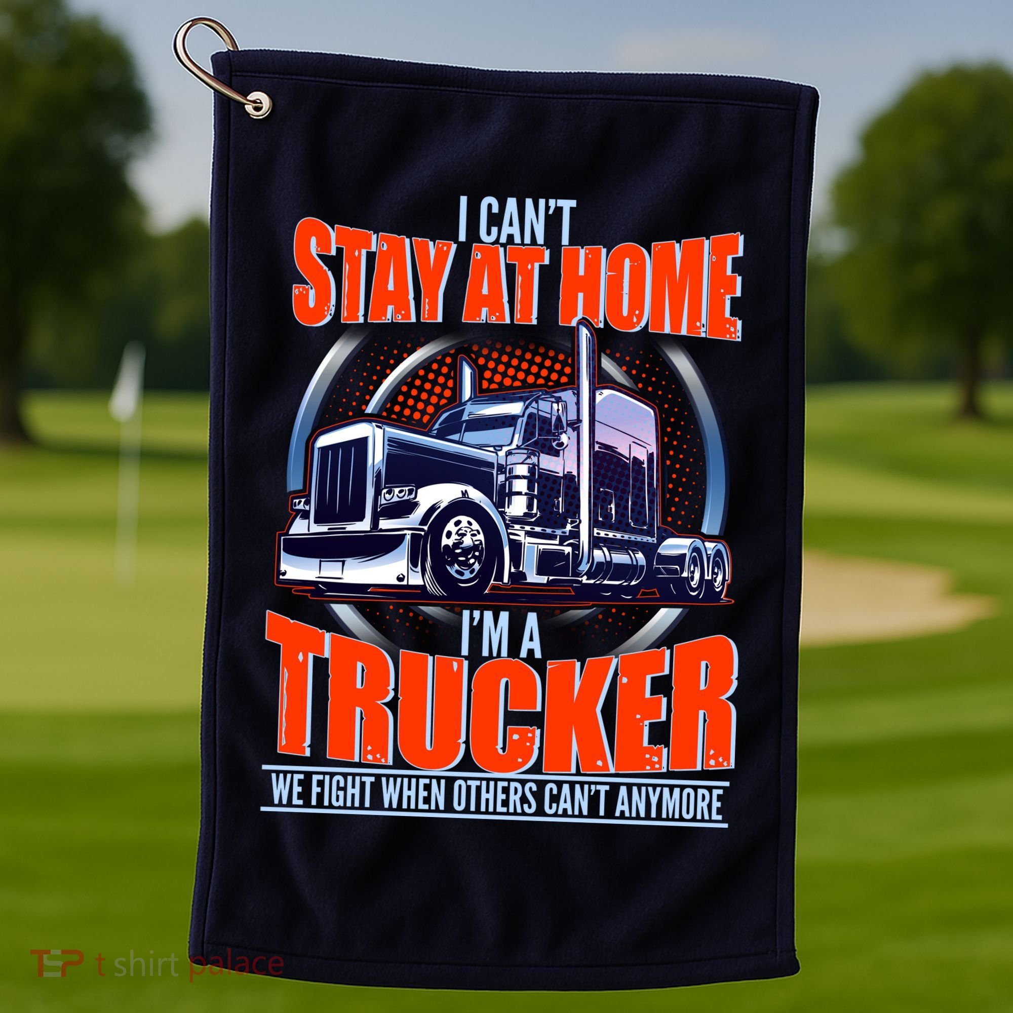 I Can't Stay At Home I'm A Trucker Golf Towel