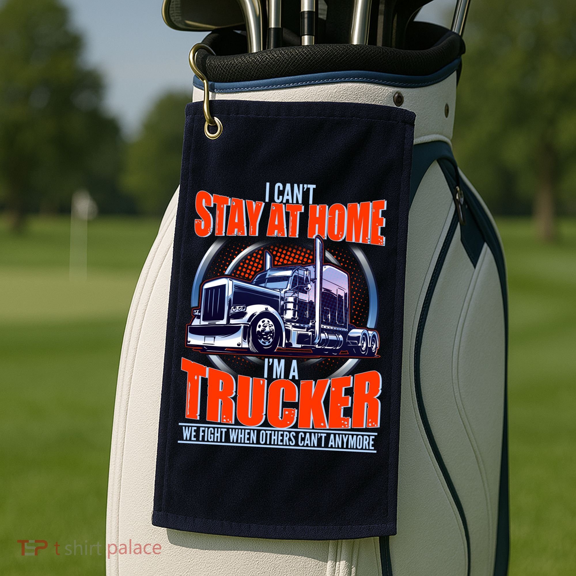 I Can't Stay At Home I'm A Trucker Golf Towel