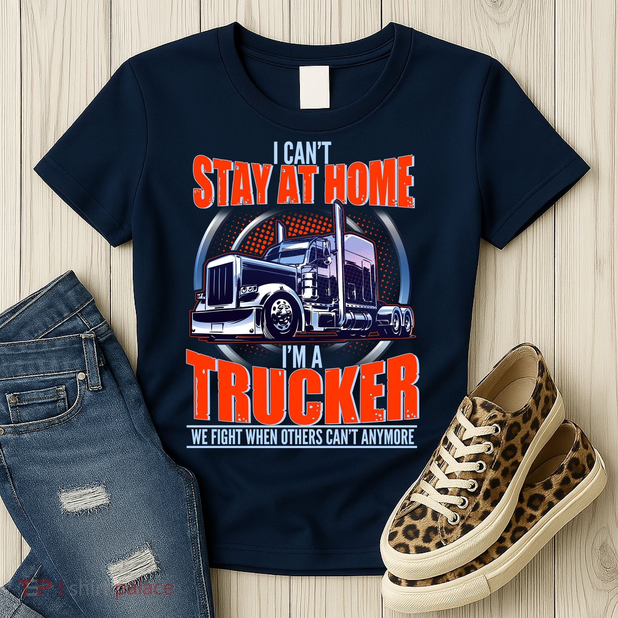 I Can't Stay At Home I'm A Trucker Women's T-Shirt