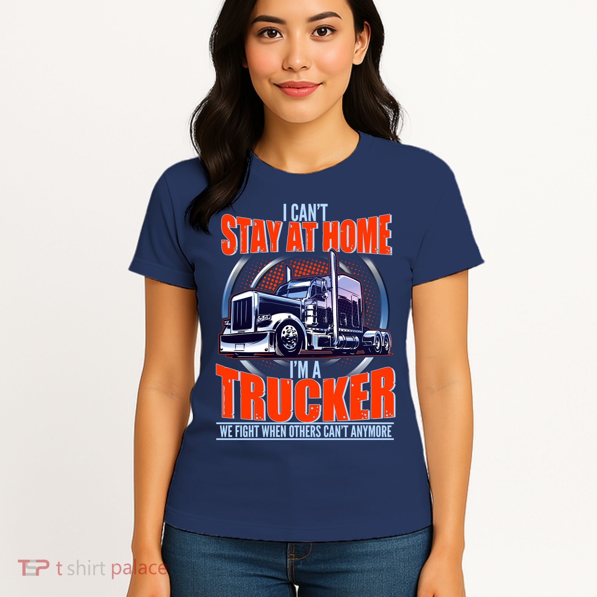 I Can't Stay At Home I'm A Trucker Women's T-Shirt