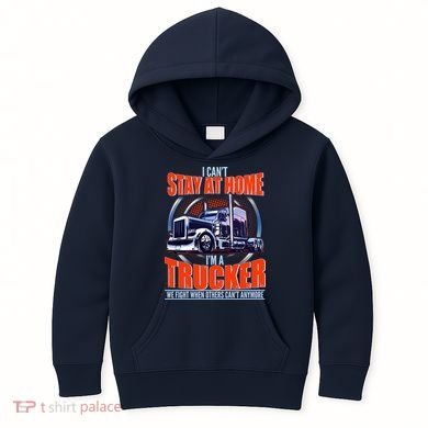 I Can't Stay At Home I'm A Trucker Kids Hoodie