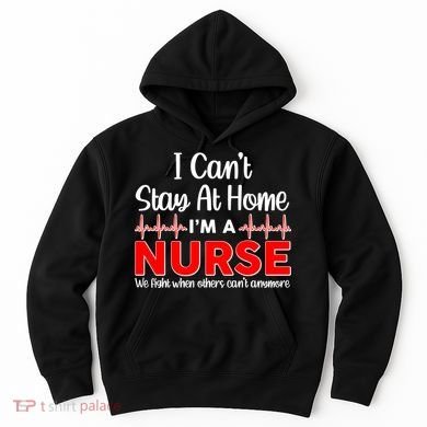 I Can't Stay Home I'm A Nurse Support Frontline Hoodie