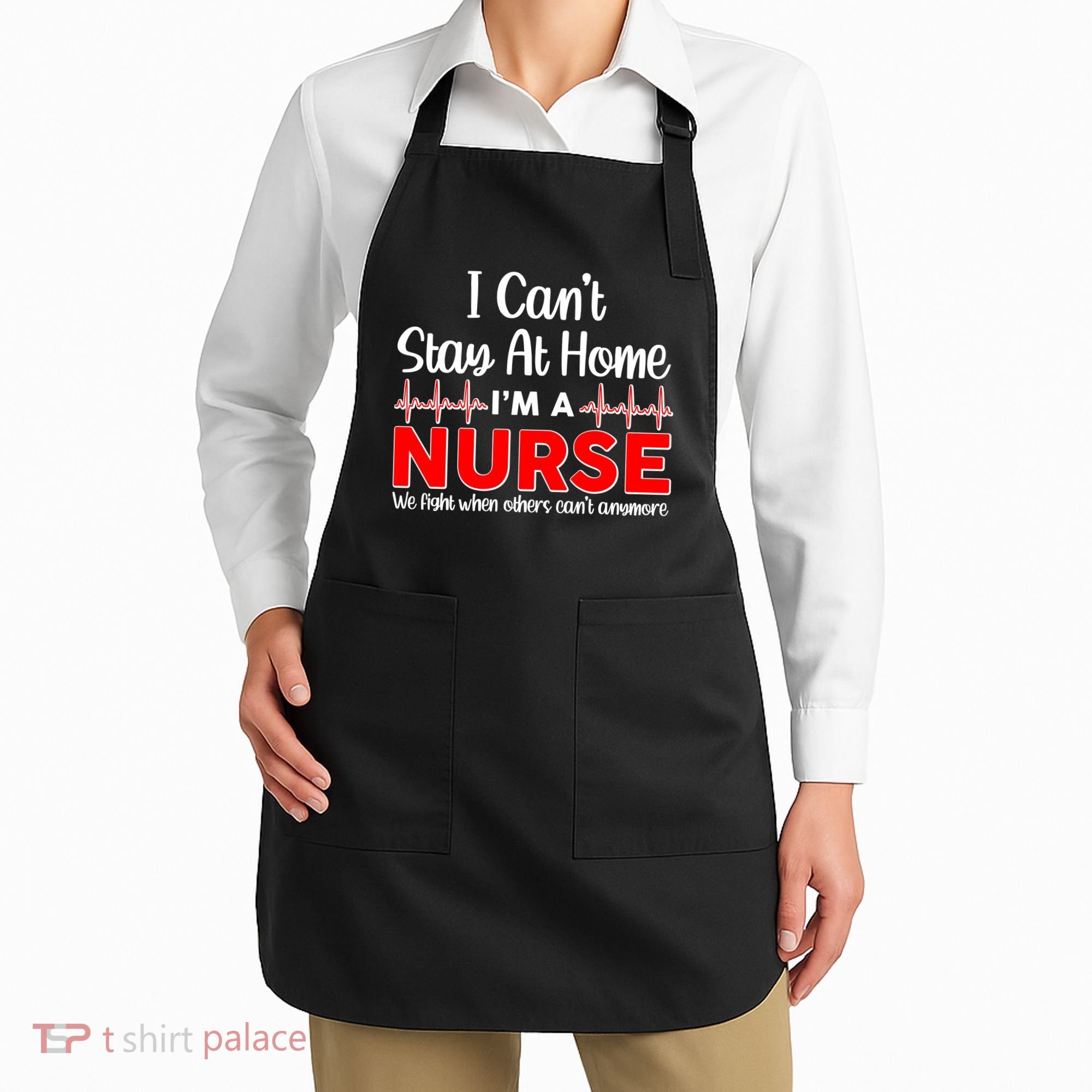 I Can't Stay Home I'm A Nurse Support Frontline Apron