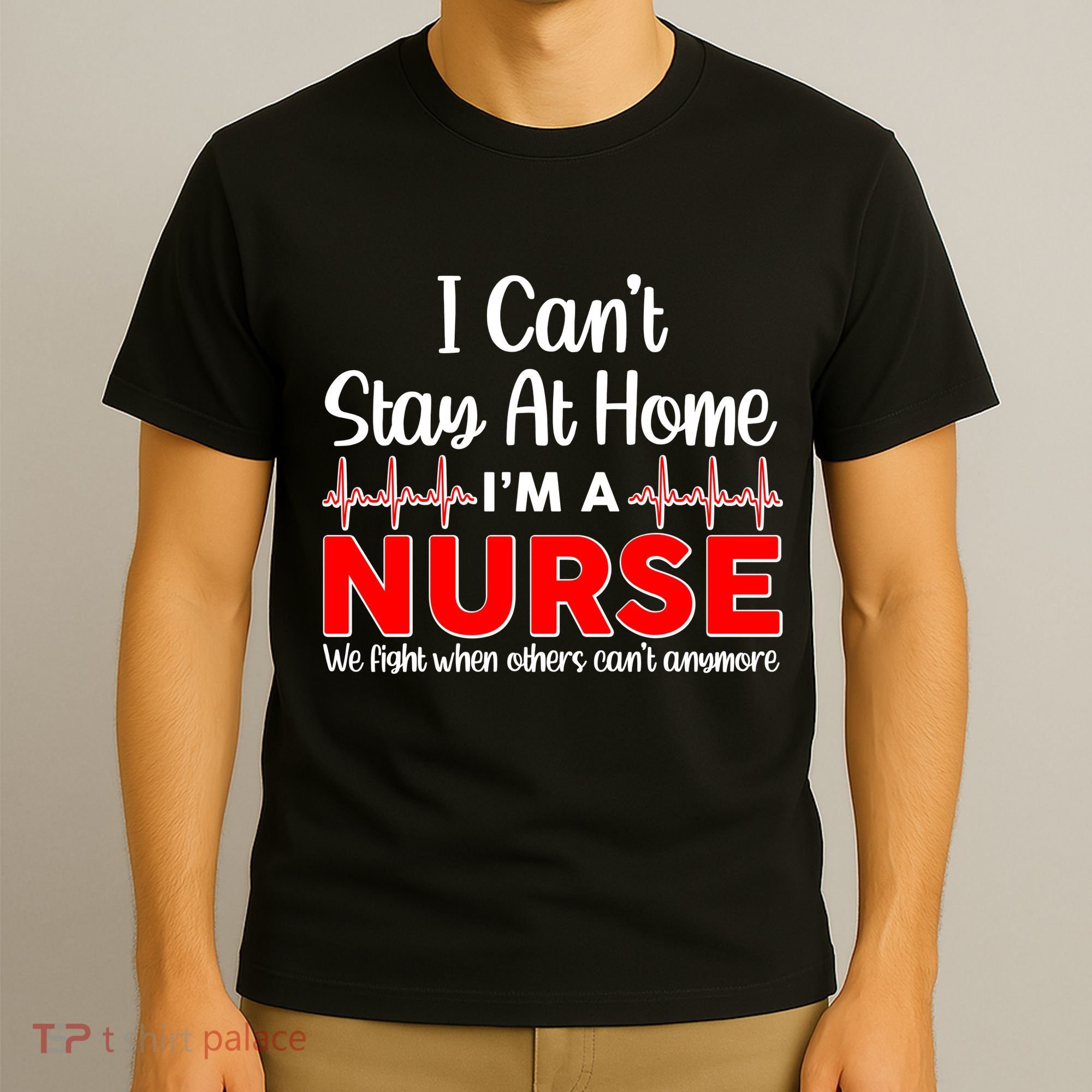 I Can't Stay Home I'm A Nurse Support Frontline T-Shirt