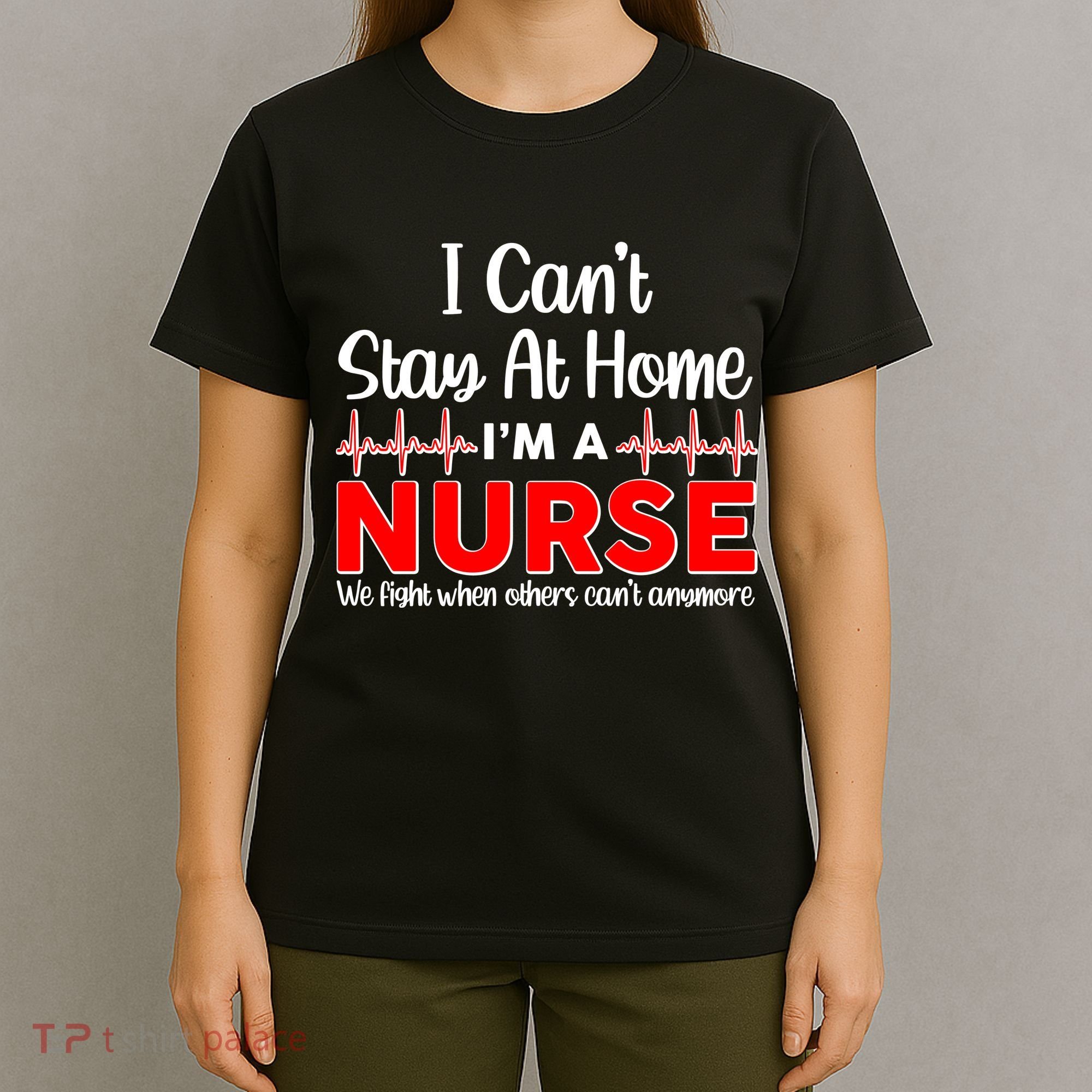 I Can't Stay Home I'm A Nurse Support Frontline T-Shirt