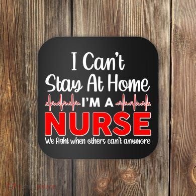 I Can't Stay Home I'm A Nurse Support Frontline Coaster