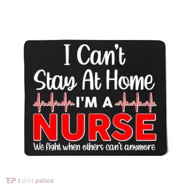 I Can't Stay Home I'm A Nurse Support Frontline Mousepad