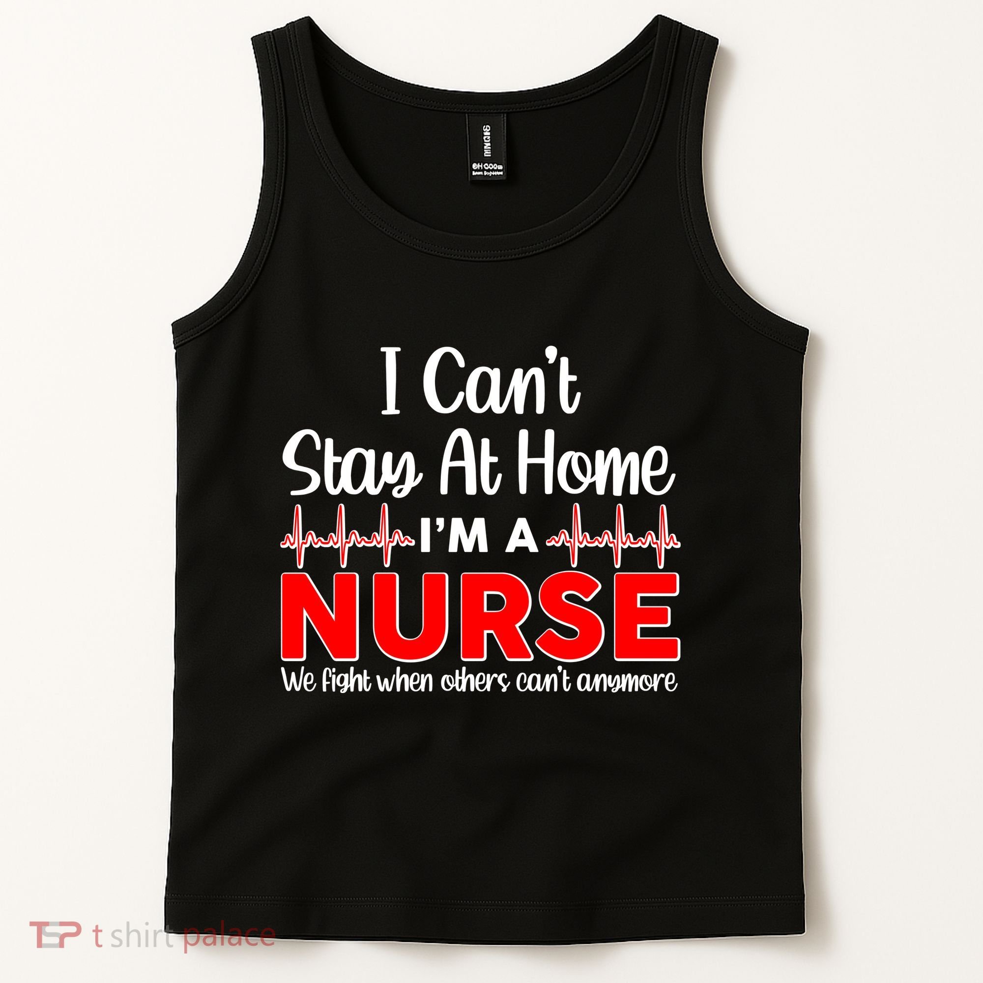 I Can't Stay Home I'm A Nurse Support Frontline Tank Top