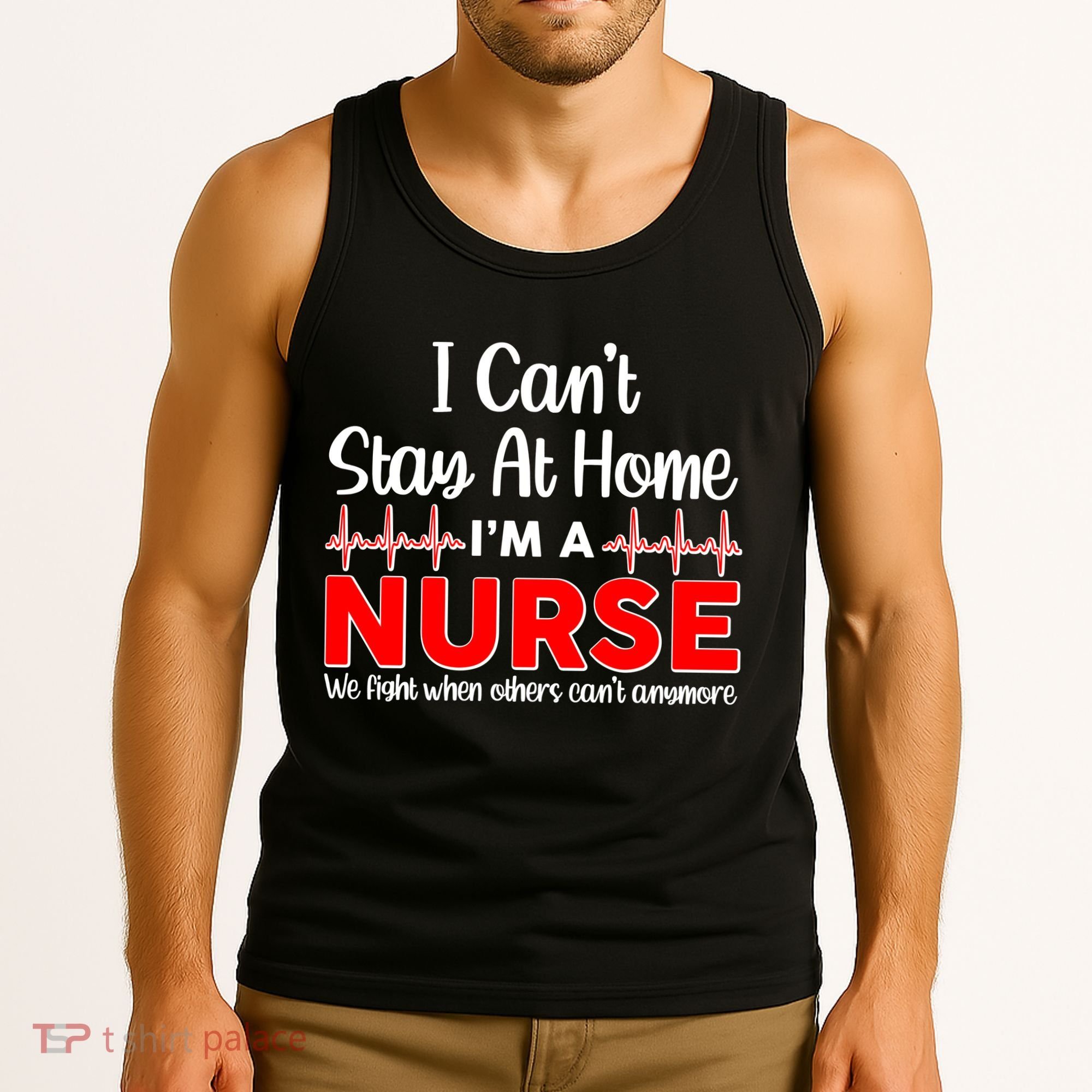 I Can't Stay Home I'm A Nurse Support Frontline Tank Top
