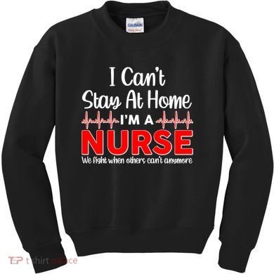 I Can't Stay Home I'm A Nurse Support Frontline Kids Sweatshirt