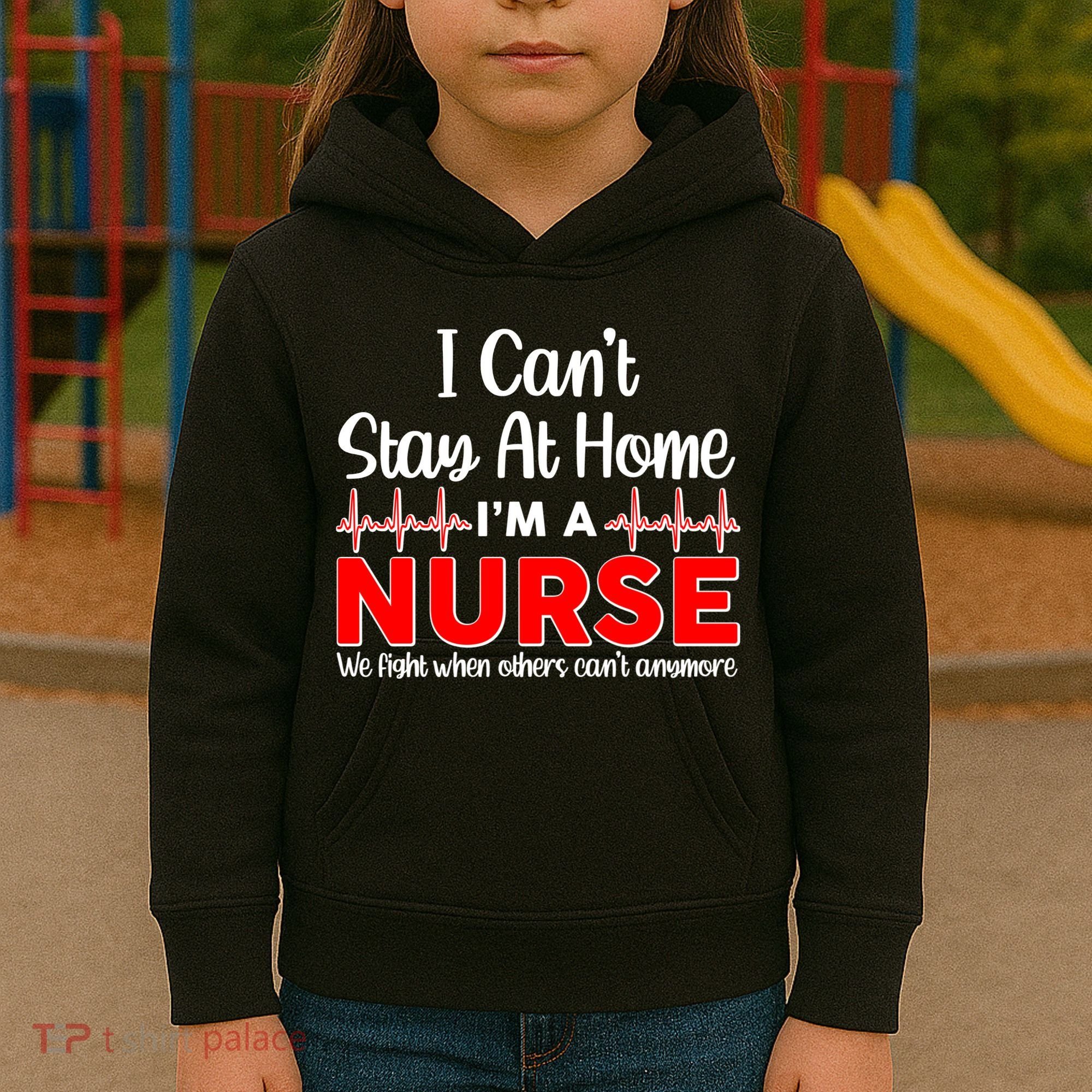 I Can't Stay Home I'm A Nurse Support Frontline Kids Hoodie