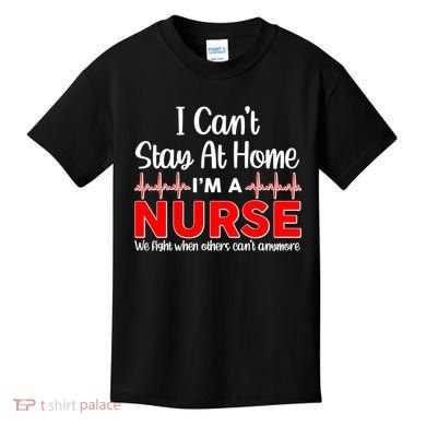 I Can't Stay Home I'm A Nurse Support Frontline Kids T-Shirt