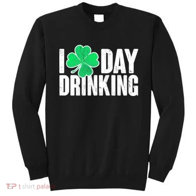 I Clover Day Drinking  Sweatshirt
