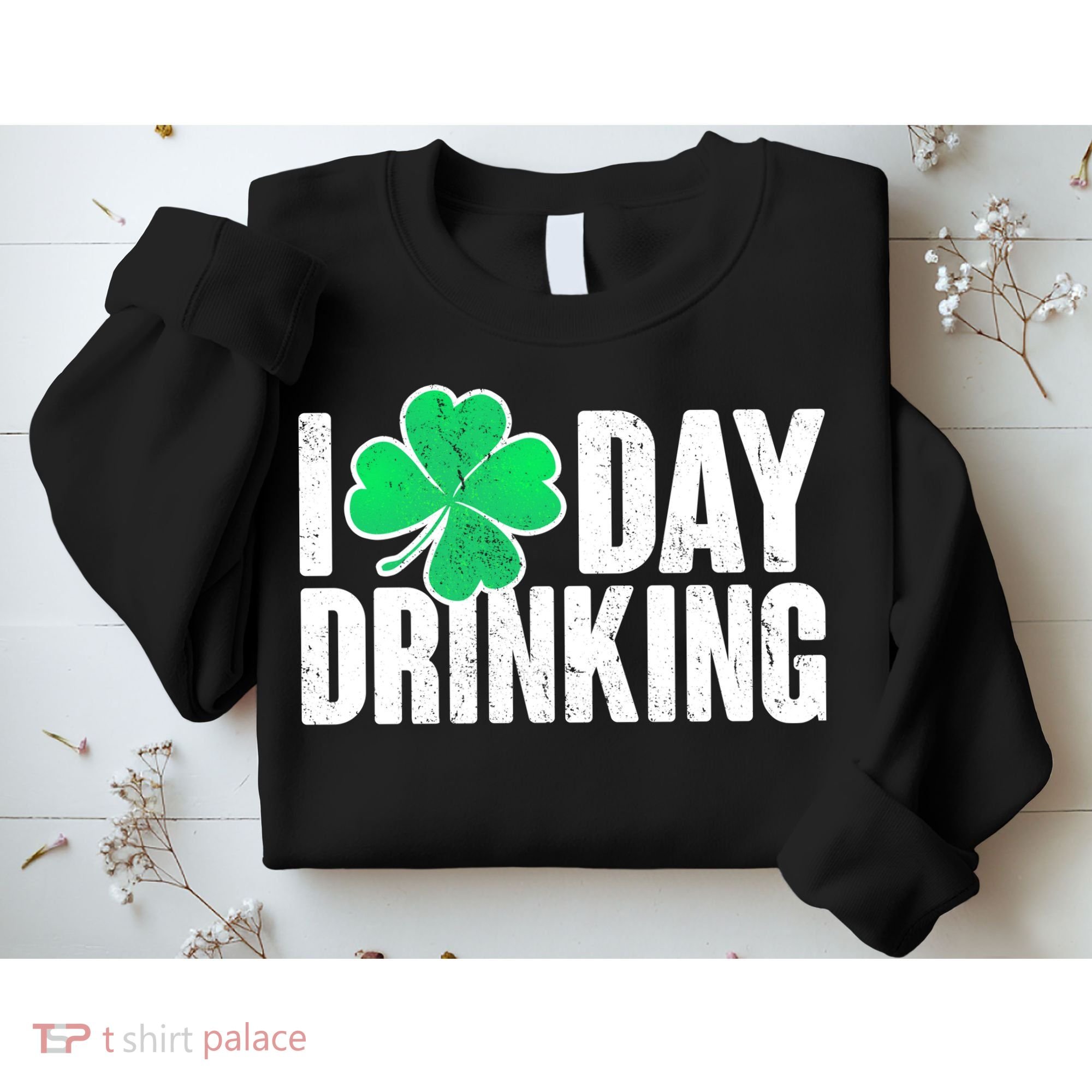 I Clover Day Drinking  Sweatshirt