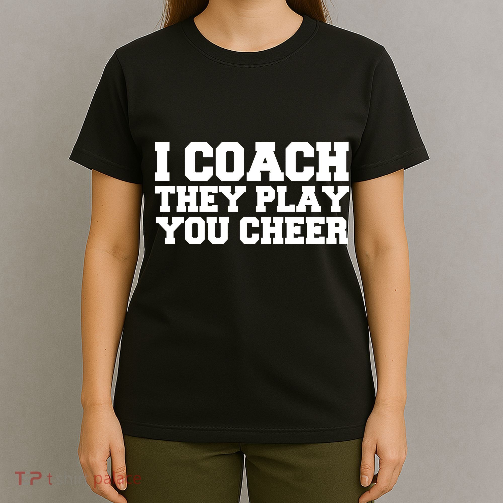 I Coach They Play You Watch T-Shirt