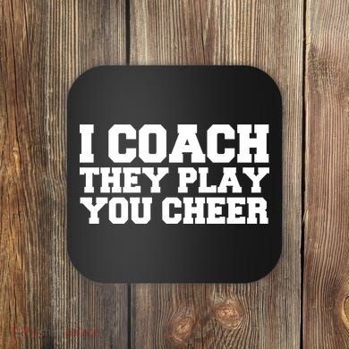 I Coach They Play You Watch Coaster
