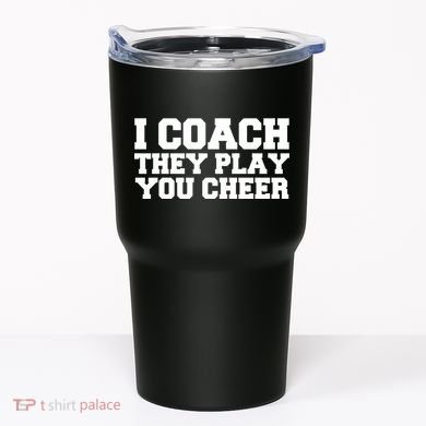 I Coach They Play You Watch Tumbler