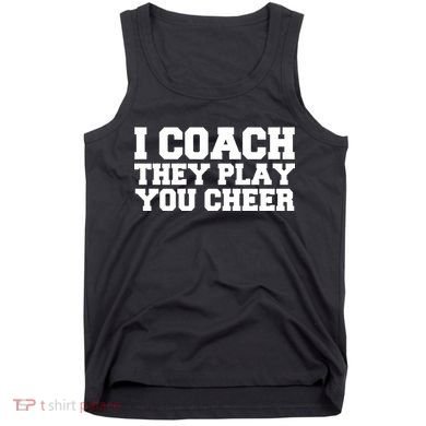 I Coach They Play You Watch Tank Top