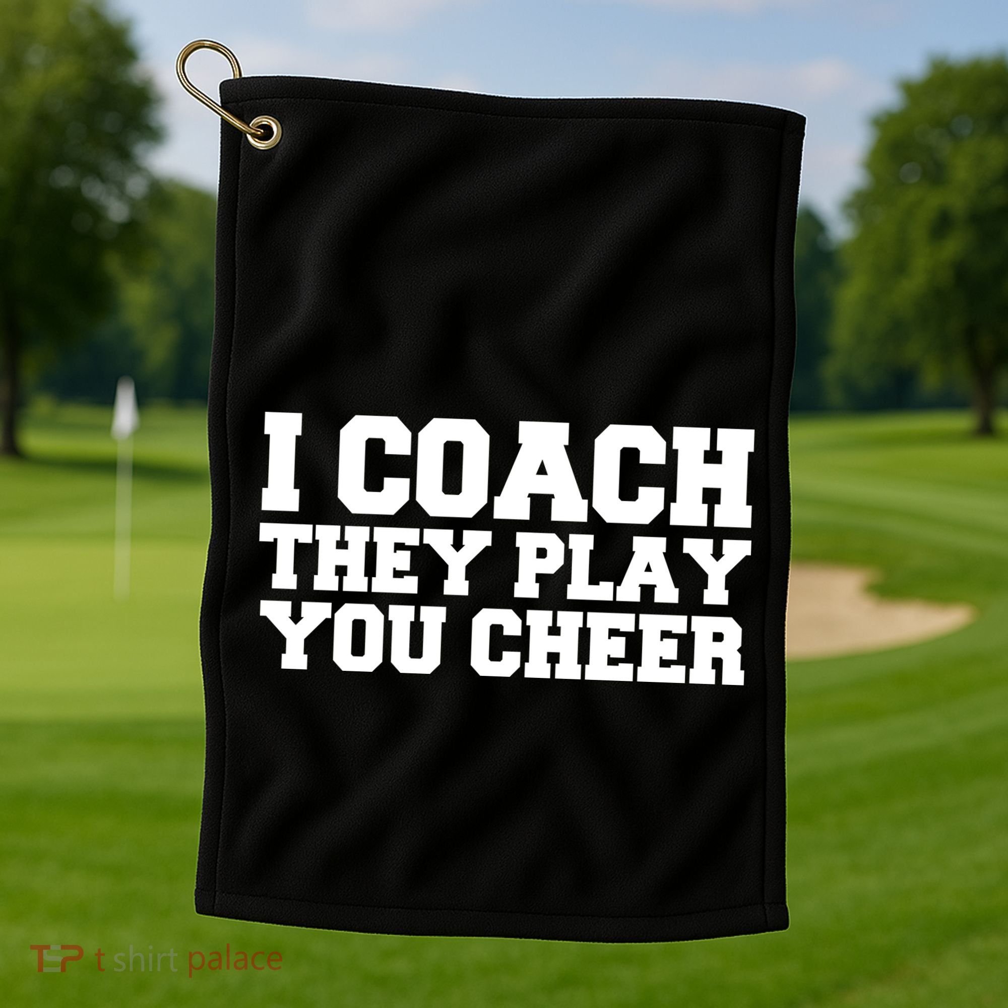 I Coach They Play You Watch Golf Towel